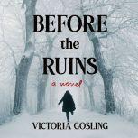 Before the Ruins A Novel, Victoria Gosling