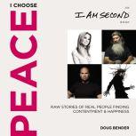 I Choose Peace Raw Stories of Real People Finding Contentment and Happiness, Doug Bender
