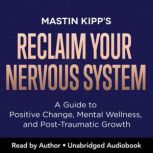 Reclaim Your Nervous System, Mastin Kipp