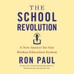 The School Revolution A New Answer for Our Broken Education System, Ron Paul