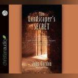 The Landscaper's Secret True Stories that will challenge you to discern the voice of God, John Gordon