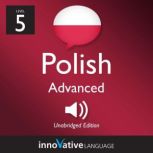 Learn Polish - Level 5: Advanced Polish, Volume 1 Volume 1: Lessons 1-25, Innovative Language Learning