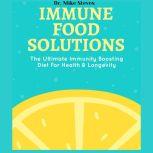 Immune Food Solutions The Ultimate Immune Boosting Diet For Health And Longevity, Dr. Mike Steves
