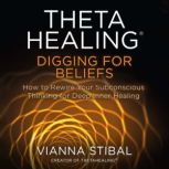 ThetaHealing Digging for Beliefs, Vianna Stibal