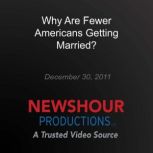 Why Are Fewer Americans Getting Marri..., PBS NewsHour