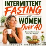 Intermittent Fasting for Women Over 4..., Ashley Morgan