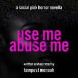 Use Me, Abuse Me, Tempest Mensah