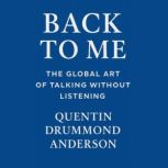 Back to Me  The Global Art of Talkin..., Quentin Drummond Anderson