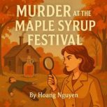 Murder at the Maple Syrup Festival A..., Hoang Nguyen