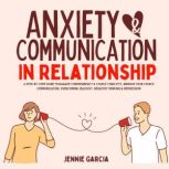 Anxiety  Communication in Relationsh..., Jennie Garcia