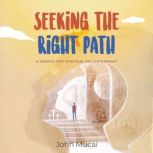 Seeking the Right Path A search for spiritual enlightenment, John Mucai