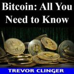 Bitcoin All You Need to Know, Trevor Clinger