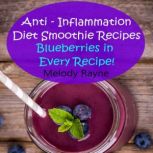 Anti  Inflammation Diet Smoothie Rec..., Melody Rayne