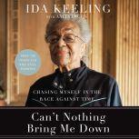 Can't Nothing Bring Me Down Chasing Myself in the Race against Time, Ida Keeling