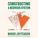 Constructing a Nervous System A Memoir, Margo Jefferson