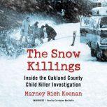 The Snow Killings Inside the Oakland County Child Killer Investigation, Marney Rich Keenan