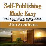 Self-Publishing Made Easy The Easy Way to Self-publish Your Own Books!