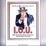 I.O.U. Why Everyone Owes Everyone and No One Can Pay, John Lanchester