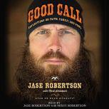 Good Call Reflections on Faith, Family, and Fowl, Jase Robertson