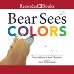 Bear Sees Colors, Karma Wilson