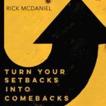 Turn Your Setbacks Into Comebacks, Rick McDaniel