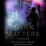 Dark Matters Exodus, Michael Dow