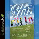 Parenting with Scripture, Kara G. Durbin