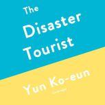 The Disaster Tourist A Novel, Yun Ko-eun