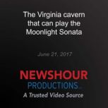 The Virginia cavern that can play the..., PBS NewsHour