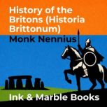 History of the Britons Historia Brit..., Monk Nennius