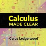 Calculus Made Clear Your Engaging Gu..., Cyrus Ledgerwood