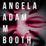 ANGELA, Adam M Booth