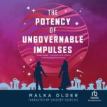 The Potency of Ungovernable Impulses, Malka Older