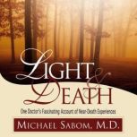 Light and Death One Doctor's Fascinating Account of Near-Death Experiences, Michael Sabom