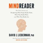 Mindreader The New Science of Deciphering What People Really Think, What They Really Want, and Who They Really Are, David J. Lieberman, PhD