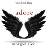 Adore Wish, Book Three, Morgan Rice