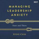 Managing Leadership Anxiety Yours and Theirs, Steve Cuss