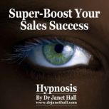 SuperBoost Your Sales Success, Dr. Janet Hall