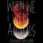 When We Were Animals, Joshua Gaylord