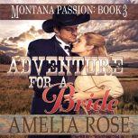 Adventure For A Bride: A clean historical mail order bride romance (Montana Passion, Book 3), Amelia Rose