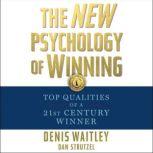 The New Psychology of Winning Top Qualities of a 21st Century Winner, Denis Waitley