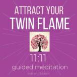 Attract your Twin Flame 11:11 Guided Meditation Manifest your soulmate connection, Sacred reunion, Calling in your other half, Manifest true love in your life, Love and Bloom