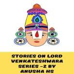 Stories on lord Venkateshwara series -2 From various sources, Anusha HS