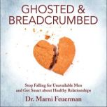 Ghosted and Breadcrumbed, Dr. Marni Feuerman