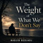 The Weight of What We Dont Say, Nadjib Bedjadj