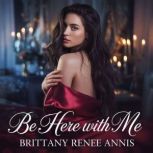 Be Here With Me, Brittany Renee Annis