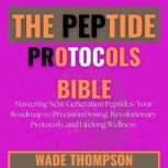 The Peptide Protocols Bible, Wade Thompson