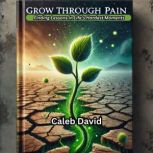 Grow Through Pain, Caleb David