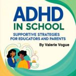 ADHD in School, Valerie Vogue
