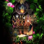 Amber Moon Secrets, Ink, and Firelig..., TJ Green
